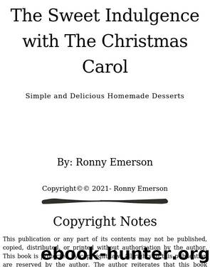 The Sweet Indulgence with The Christmas Carol: Simple and Delicious Homemade Desserts by Emerson Ronny