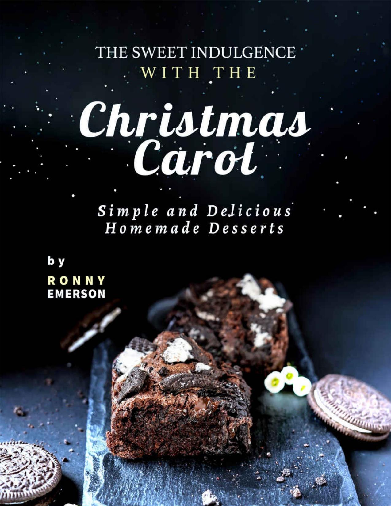 The Sweet Indulgence with The Christmas Carol: Simple and Delicious Homemade Desserts by Ronny Emerson