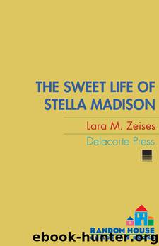 The Sweet Life of Stella Madison by Lara M. Zeises
