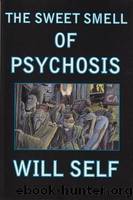 The Sweet Smell of Psychosis: A Novella by Self Will