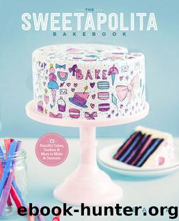 The Sweetapolita Bakebook: 75 Fanciful Cakes, Cookies & More to Make & Decorate by Rosie Alyea