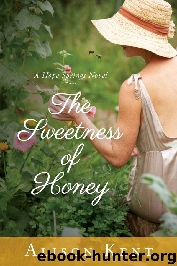 The Sweetness of Honey (A Hope Springs Novel Book 3) by Kent Alison