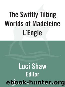 The Swiftly Tilting Worlds of Madeleine L'Engle by Luci Shaw