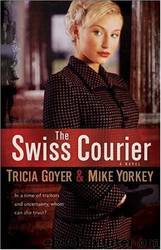 The Swiss Courier: A Novel by Tricia Goyer & Mike Yorkey