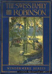 The Swiss Family Robinson or, Adventures on a Desert Island by Jean Rudolph Wyss