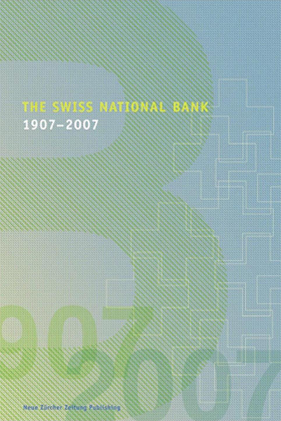 The Swiss National Bank: 1907 - 2007 by Swiss National Bank
