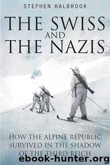 The Swiss and the Nazis by Stephen Halbrook