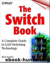 The Switch Book: The Complete Guide to LAN Switching Technology by Rich Seifert