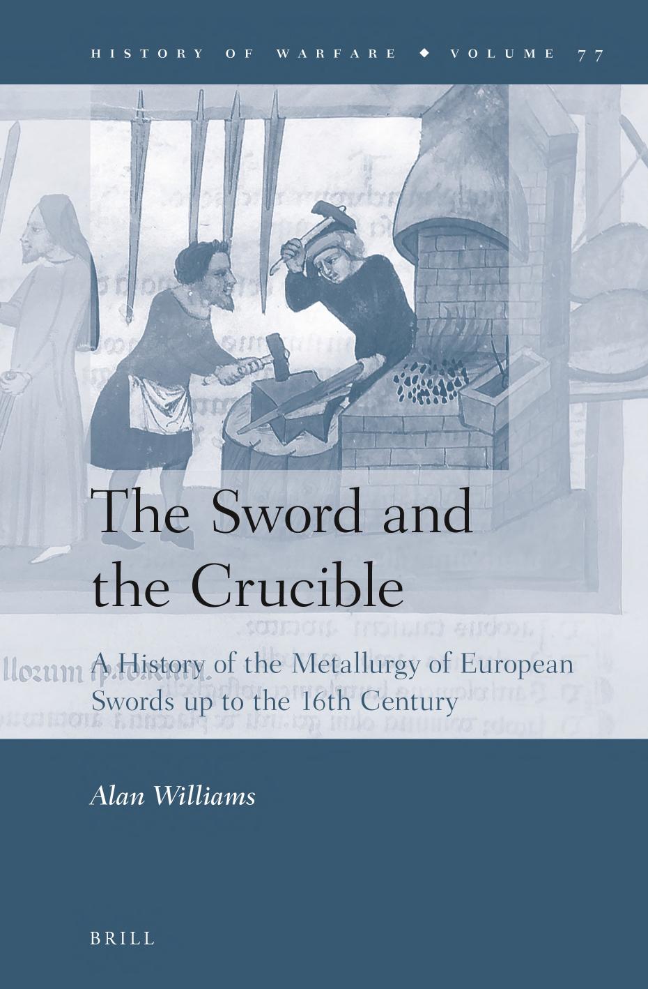 The Sword and the Crucible: A History of the Metallurgy of European Swords up to the 16th Century by Alan Williams