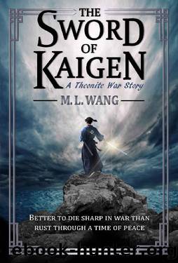 The Sword of Kaigen_A Theonite War Story by M. L. Wang