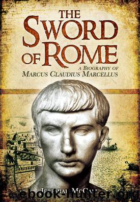 The Sword of Rome: A Biography of Marcus Claudius Marcellus by Jeremiah McCall