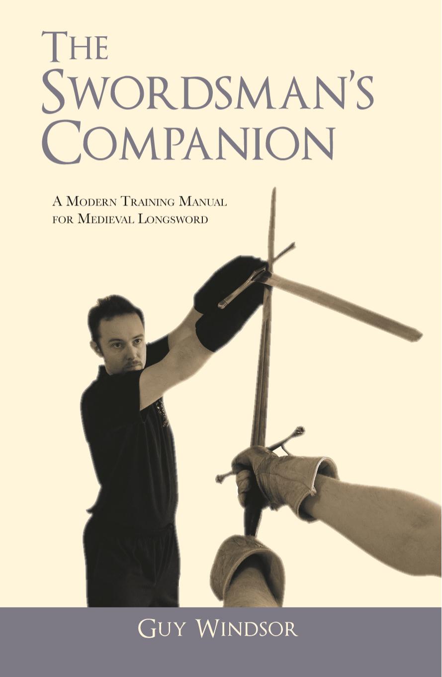 The Swordsmanâs Companion: A Modern Training Manual for Medieval Longsword by Guy Windsor