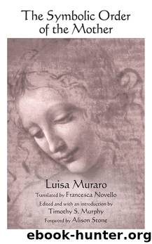 The Symbolic Order of the Mother by Luisa Muraro Timothy S. Murphy