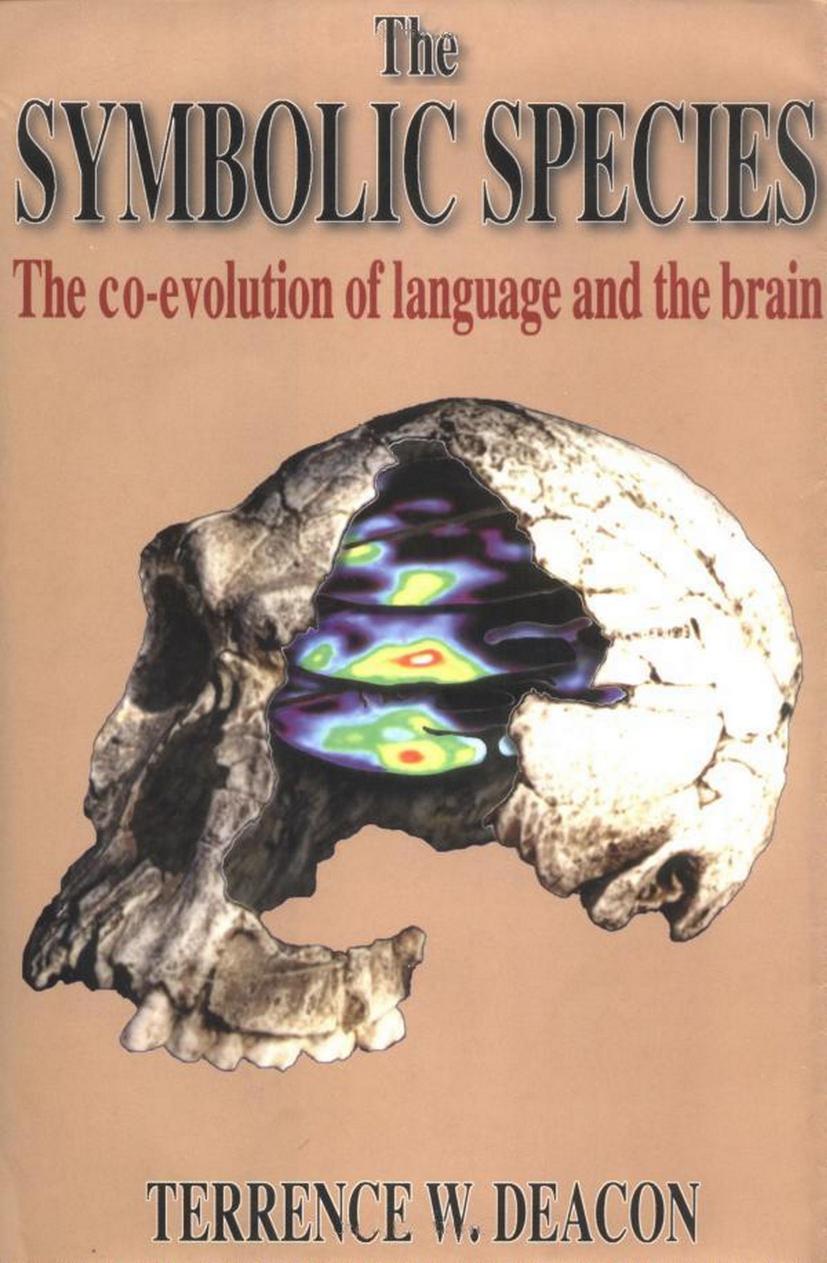 The Symbolic Species: The Co-Evolution of Language and the Human Brain by Terrence W. Deacon