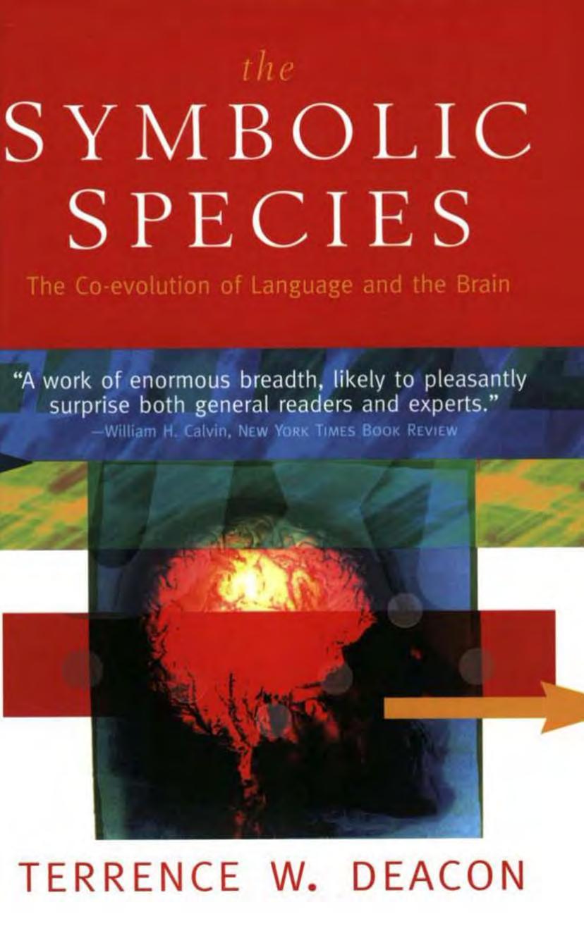 The Symbolic Species: The Co-evolution of Language and the Brain by Terrence W. Deacon