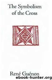 The Symbolism of the Cross by René Guénon