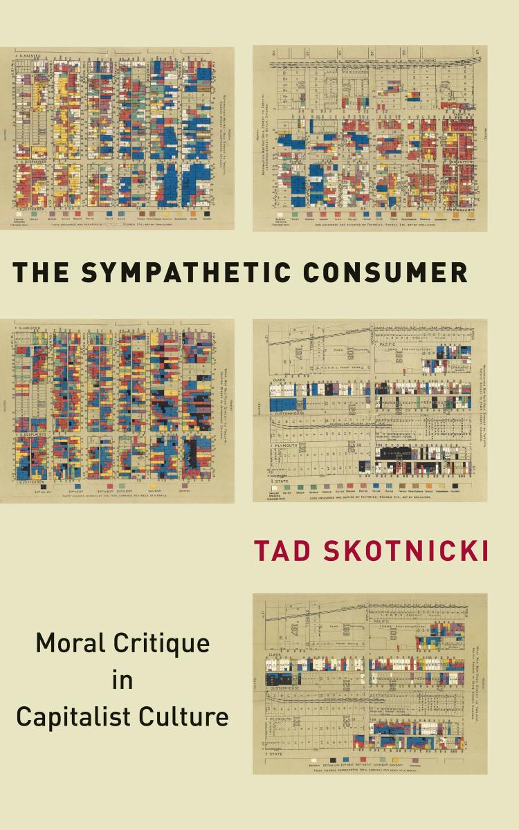 The Sympathetic Consumer: Moral Critique in Capitalist Culture by Tad Skotnicki