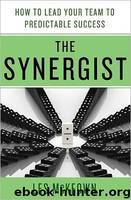 The Synergist: How to Lead Your Team to Predictable Success by McKeown Les