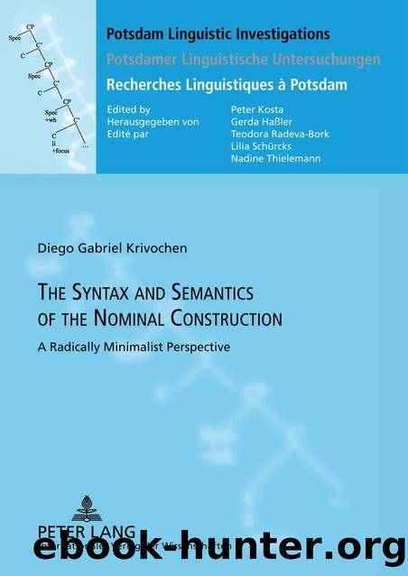 The Syntax and Semantics of the Nominal Construction: A Radically Minimalist Perspective (Potsdam Linguistic Investigations / Potsdamer Linguistische ... / Recherches Linguistiques Ã  Potsdam) by Diego Gabriel Krivochen