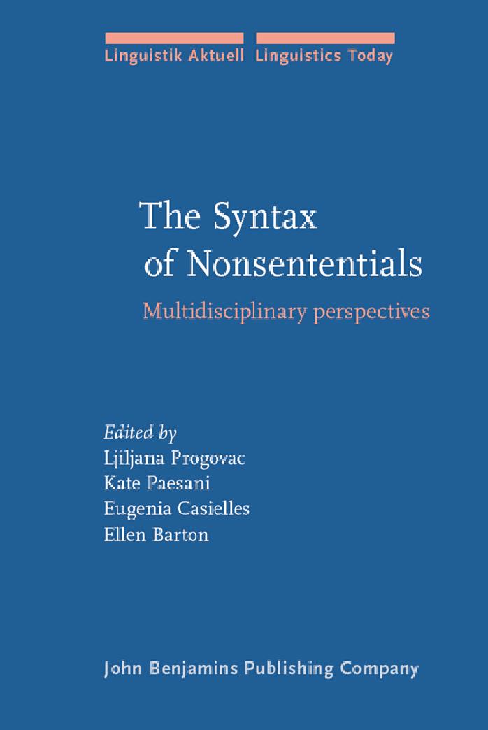 The Syntax of Nonsententials: Multidisciplinary Perspectives (Linguistik Aktuell Linguistics Today, LA 93) by Ljiljana Progovac Kate Paesani Eugenia Casielles Ellen Barton