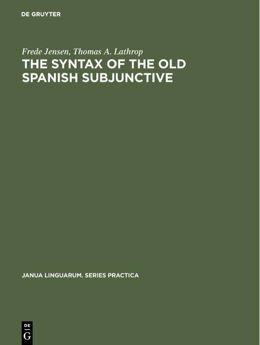 The Syntax of the Old Spanish Subjunctive by Jensen Frede; Lathrop Thomas A