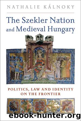The Szekler Nation and Medieval Hungary by Nathalie Kalnoky