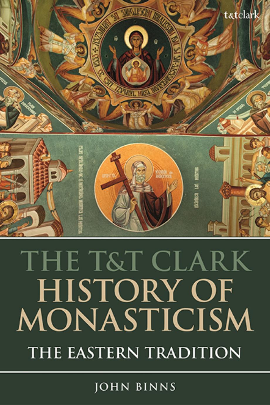 The T&T Clark History Of Monasticism: The Eastern Tradition by John Binns