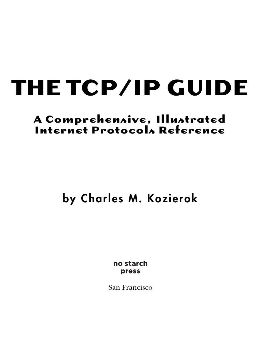 The TCP/IP Guide. A comprehensive, illustrated Internet Protocols Reference by Charles M. Kozierok