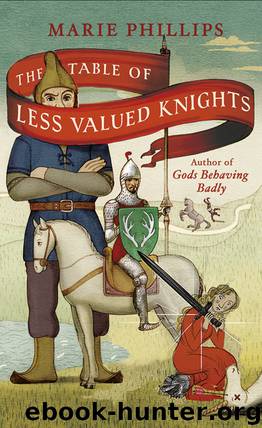 The Table of Less Valued Knights by Marie Phillips