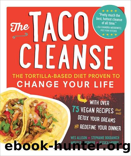 The Taco Cleanse: The Tortilla-Based Diet Proven to Change Your Life by Wes Allison & Stephanie Bogdanich & Molly R. Frisinger & Jessica Morris