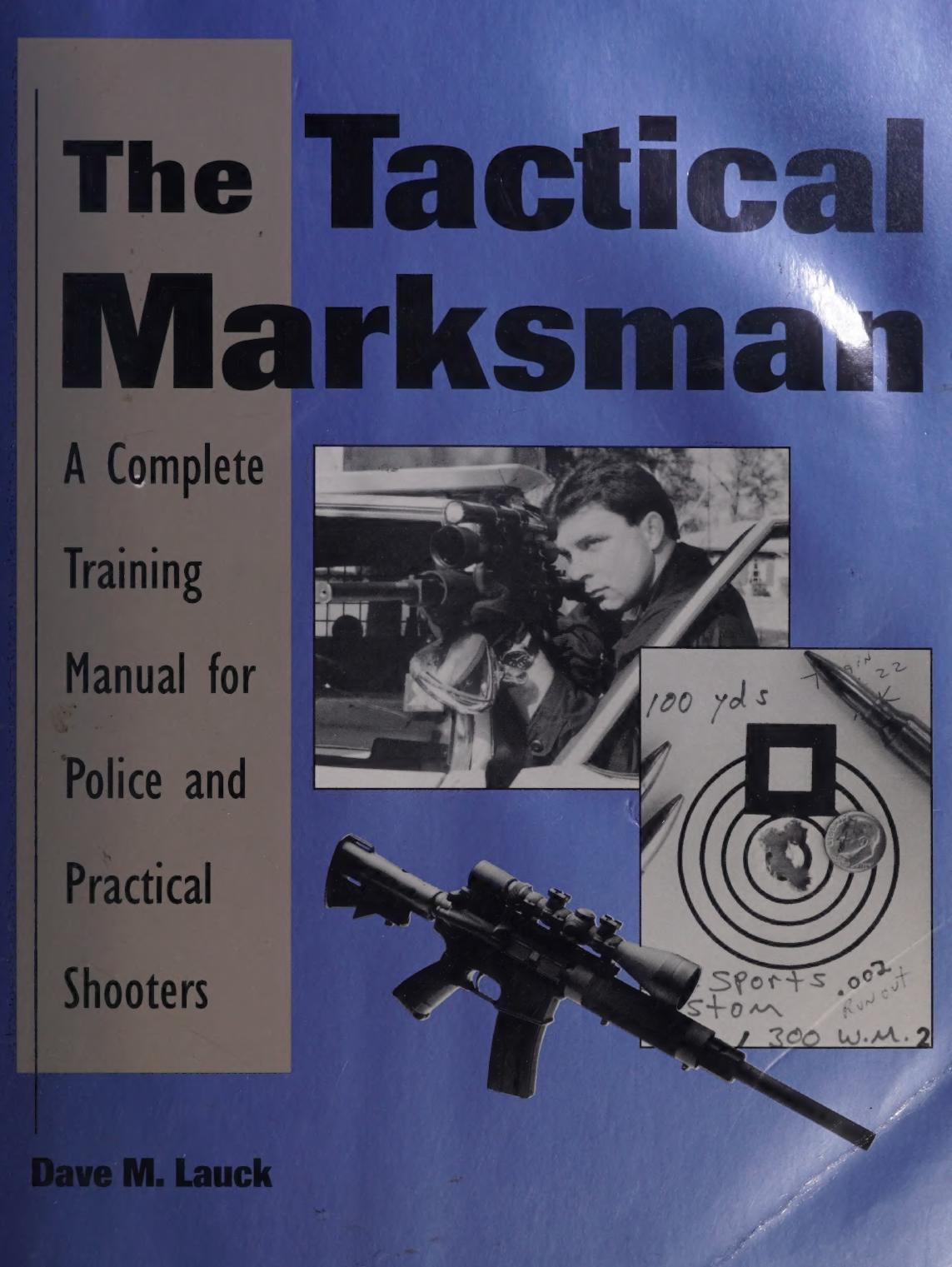The Tactical Marksman: A Complete Training Manual for Police and Practical Shooters by Dave M. Lauck