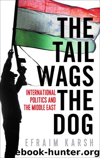 The Tail Wags the Dog: International Politics and the Middle East by Efraim Karsh