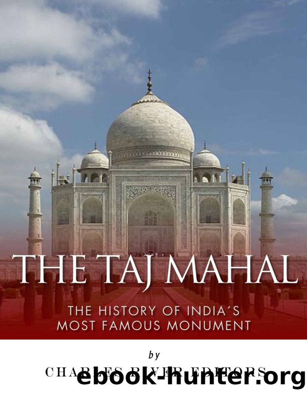 The Taj Mahal: The History of Indiaâs Most Famous Monument by Charles River Editors & Jesse Harasta