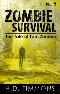 The Tale of Tom Zombie (Book 5): Zombie Survival by Timmons H.D