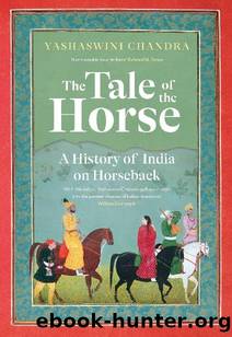 The Tale of the Horse: A History of India on Horseback by Yashaswini Chandra