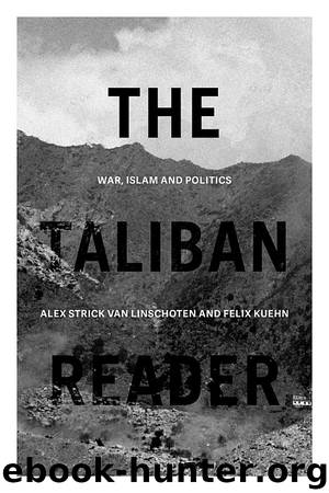 The Taliban Reader: War, Islam and Politics by Alex Strick van Linschoten & Felix Kuehn