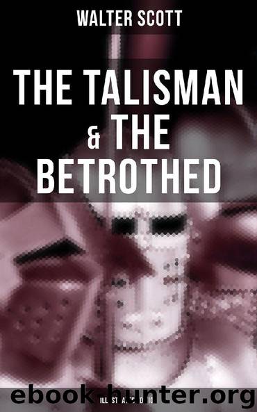 The Talisman & The Betrothed (Illustrated Edition) by Walter Scott