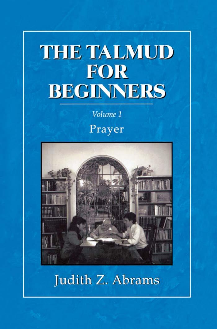 The Talmud for beginners. Volume 1, Prayer by Abrams Judith Z
