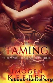 The Taming: Book 3 in the Tribe Warrior Series by Imogen Keeper