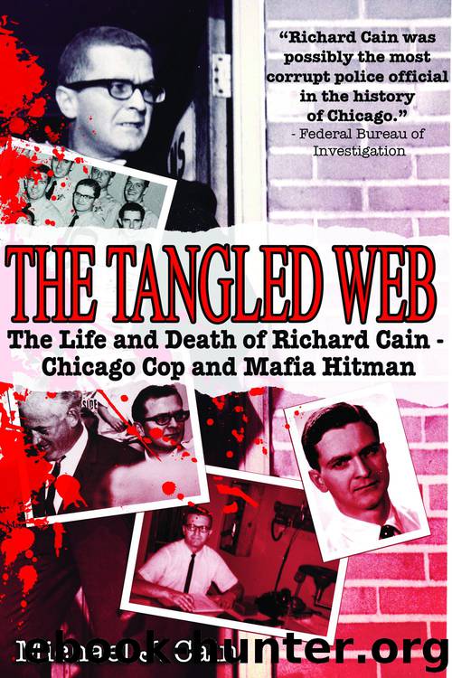 The Tangled Web: The Life and Death of Richard Cain - Chicago Cop and Mafia Hitman by Michael J. Cain