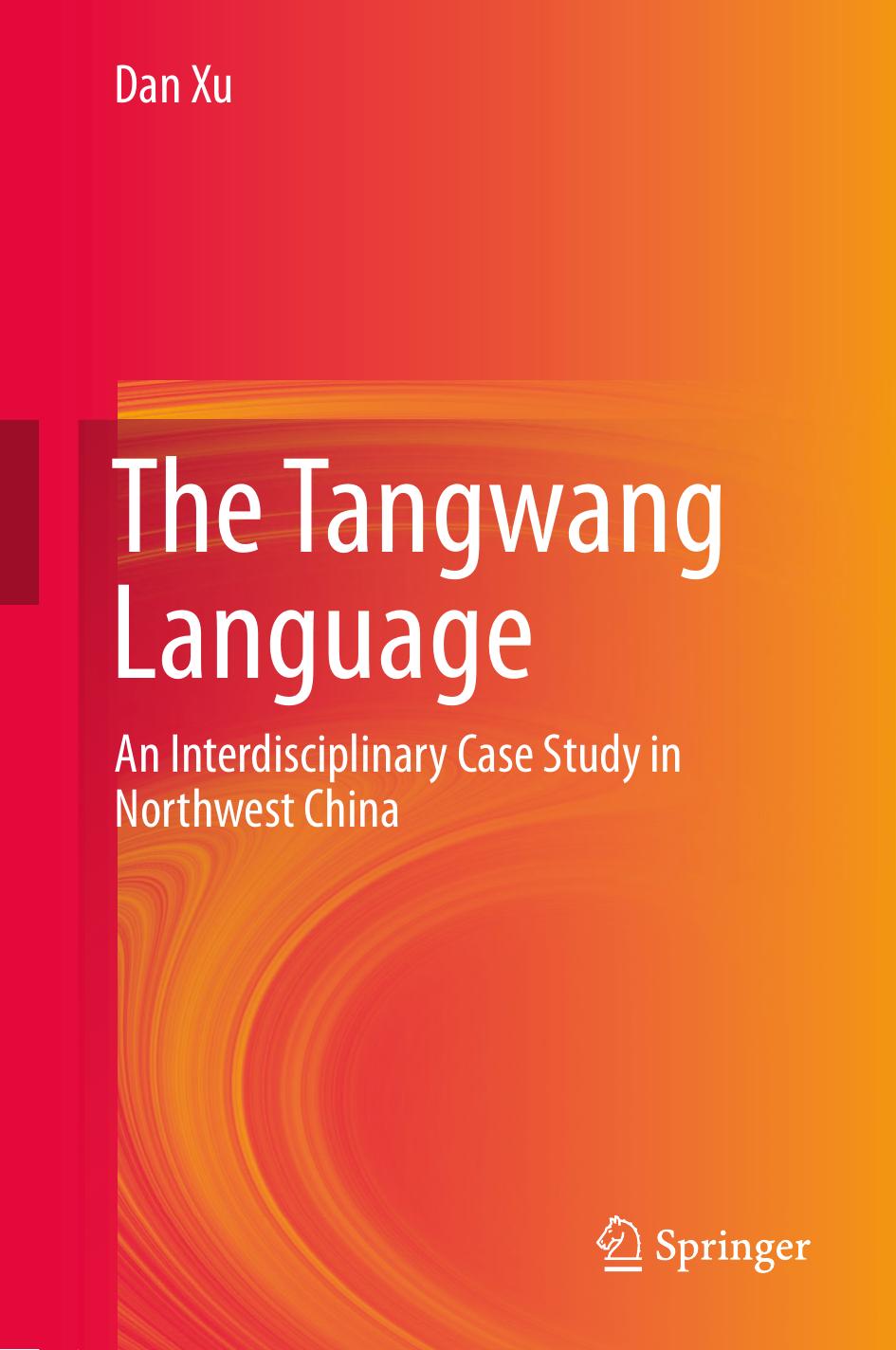 The Tangwang Language : An Interdisciplinary Case Study in Northwest China by Dan Xu