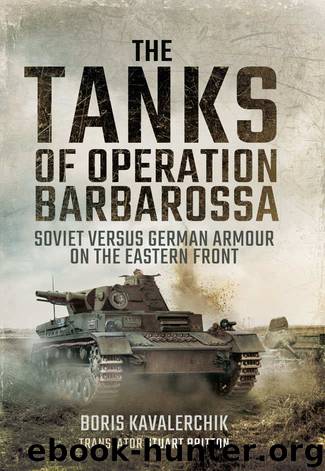 The Tanks of Operation Barbarossa: Soviet versus German Armour on the Eastern Front by Boris Kavalerchik