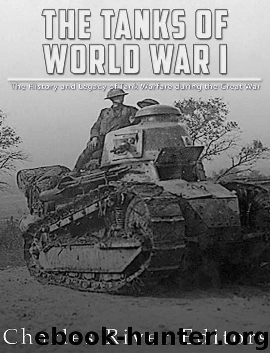 The Tanks of World War I: The History and Legacy of Tank Warfare during the Great War by Charles River Editors