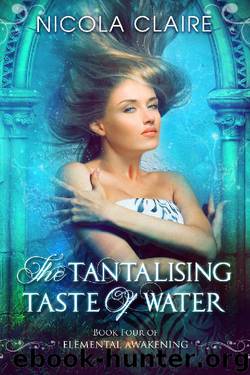The Tantalising Taste Of Water (Elemental Awakening, Book 4) by Nicola Claire