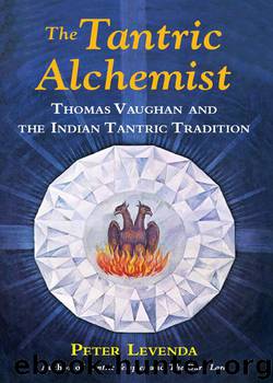 The Tantric Alchemist: Thomas Vaughan and the Indian Tantric Tradition by Peter Levenda