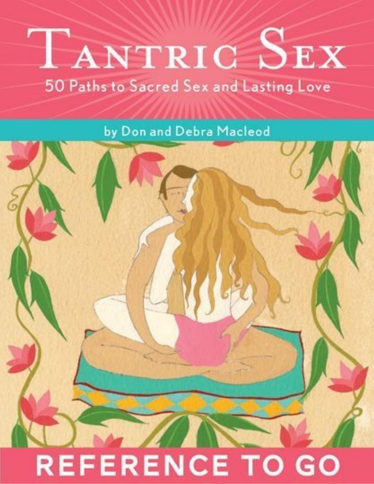 The Tantric Sex Deck: 50 Paths to Sacred Sex and Lasting Love - PDFDrive.com by Don Macleod & Debra Macleod
