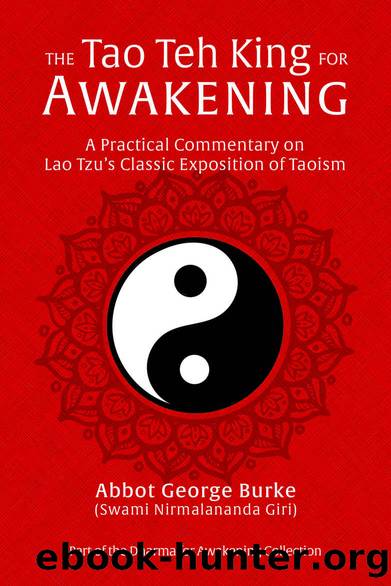 The Tao Teh King for Awakening: A Practical Commentary on Lao Tzu’s Classic Exposition of Taoism by Abbot George Burke (Swami Nirmalananda Giri)