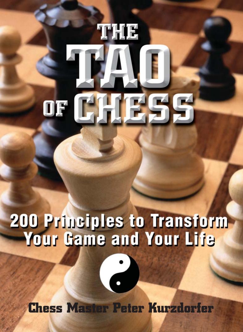 The Tao of Chess: 200 principles to transform your game and your life by Kurzdorfer Peter