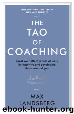 The Tao of Coaching: Boost Your Effectiveness at Work by Inspiring and Developing Those Around You (Profile Business Classics) by Max Landsberg