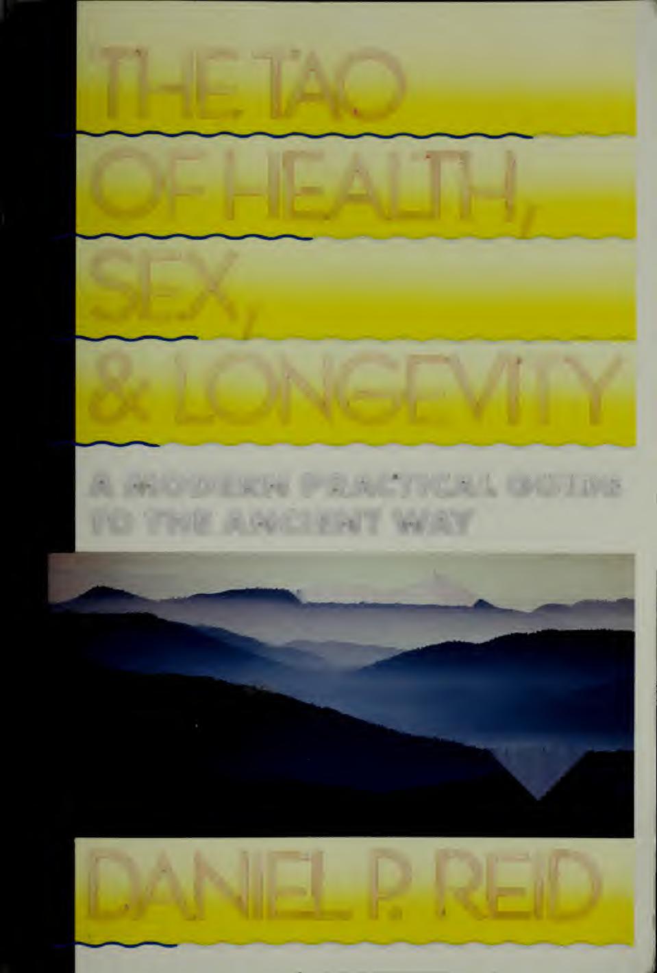 The Tao of Health, Sex, and Longevity: A Modern Practical Guide to the Ancient Way by Daniel Reid